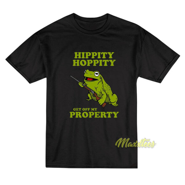 Hippity Hoppity Get Off My Property T-Shirt