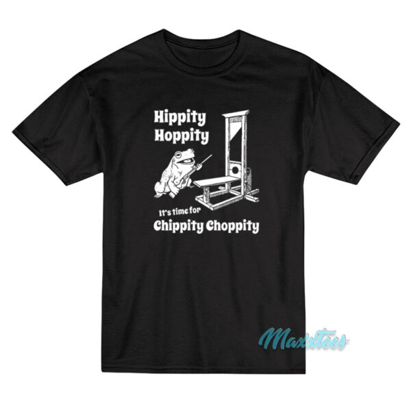Hippity Hoppity Time For Chippity Choppity T-Shirt