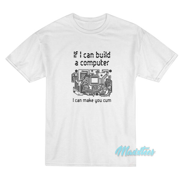 If I Can Build A Computer T-Shirt