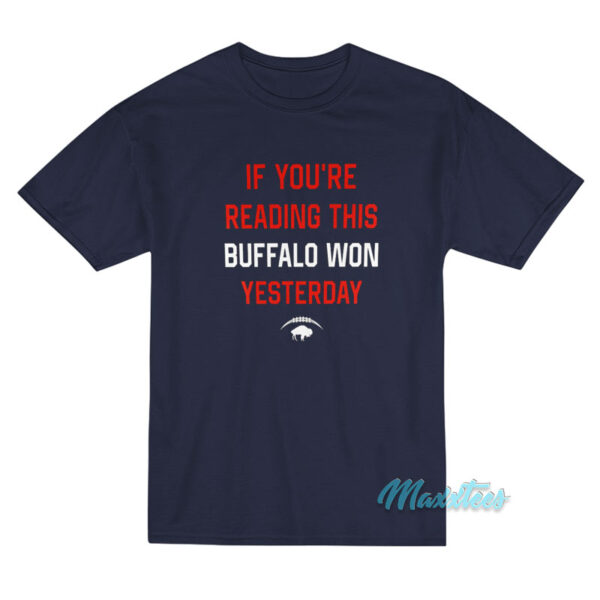 If You're Reading This Buffalo Won Yesterday T-Shirt