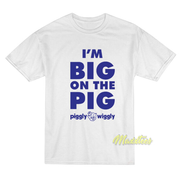 I'm Big On The Pig T-Shirt