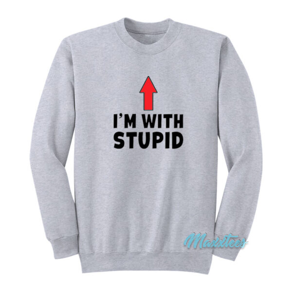 I'm With Stupid Up Arrow Sweatshirt