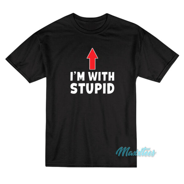 I'm With Stupid Up Arrow T-Shirt