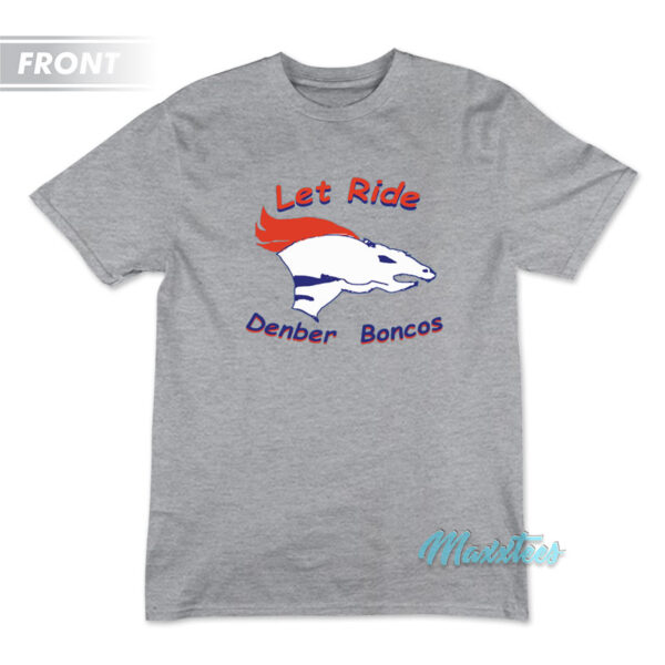 Let Ride Denber Boncos Broncos Country T-Shirt