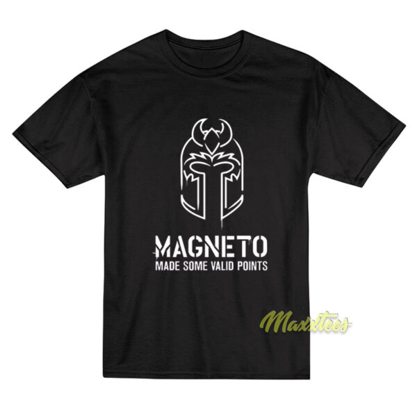 Magneto Made Some Valid Points T-Shirt