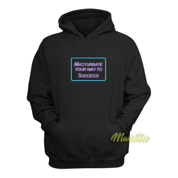 Masrtubate Your Way To Succsess Hoodie