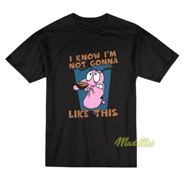 Not Gonna Like This Courage The Cowardly Dog T-Shirt