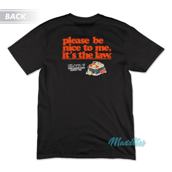 Please Be Nice To Me It's The Law T-Shirt