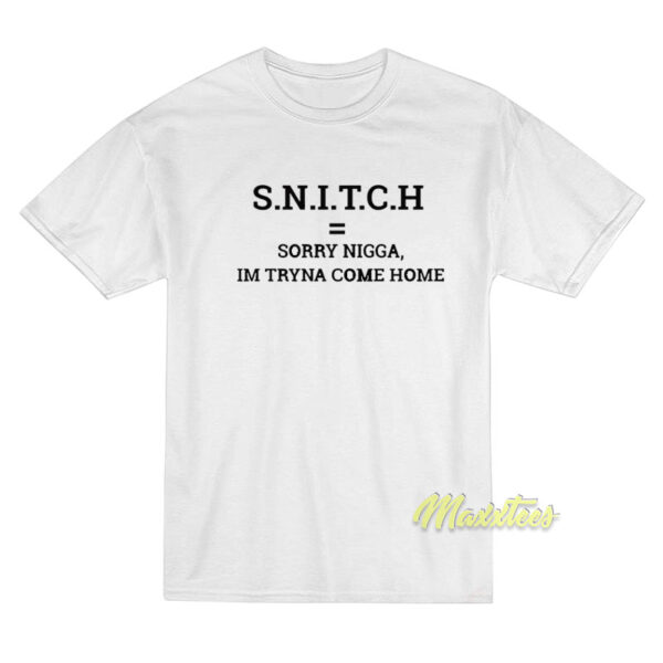 SNICTH Sorry Nigga Im Tryna Come Home T-Shirt