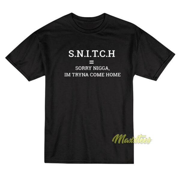 SNICTH Sorry Nigga Im Tryna Come Home T-Shirt