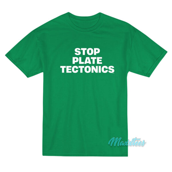 Stop Plate Tectonics T-Shirt