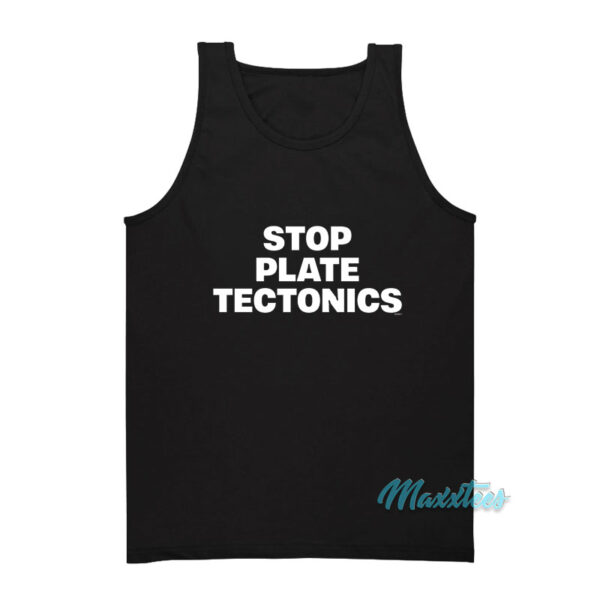 Stop Plate Tectonics Tank Top