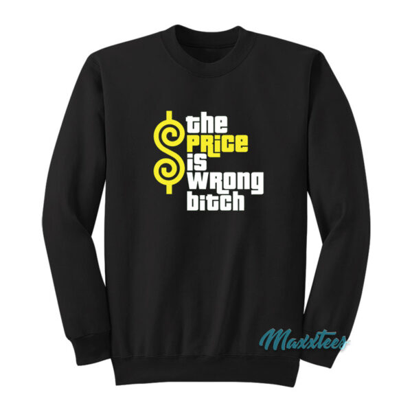 The Price Is Wrong Bitch Sweatshirt