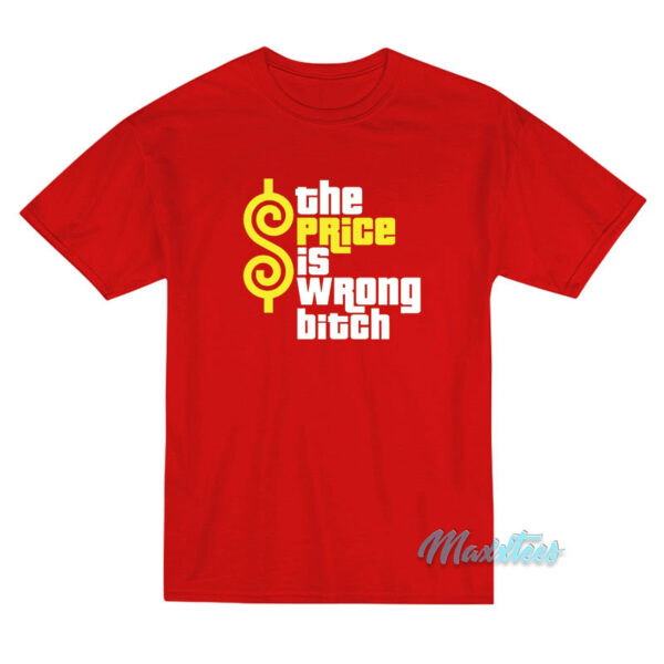 The Price Is Wrong Bitch T-Shirt