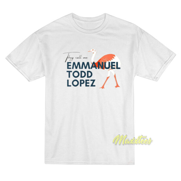 They Call Me Emmanuel Todd Lopez T-Shirt