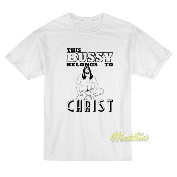 This Bussy Belongs To Christ T-Shirt