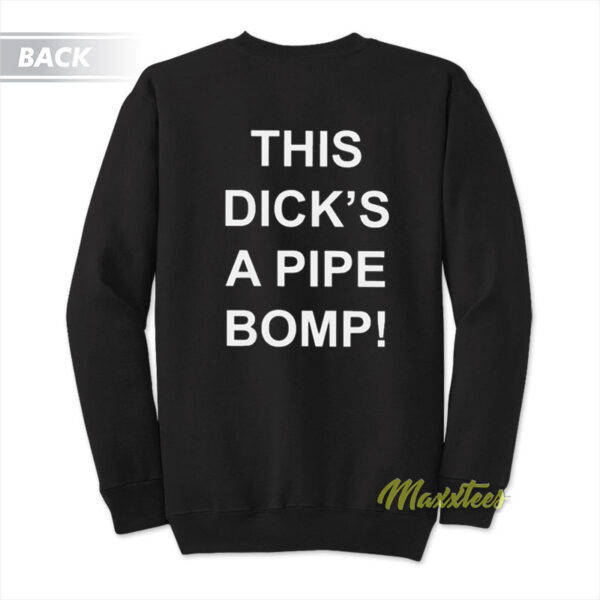 This Dicks A Pipe Bomp Sweatshirt