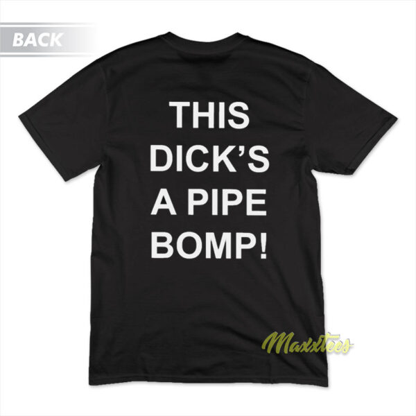 This Dicks A Pipe Bomp T-Shirt