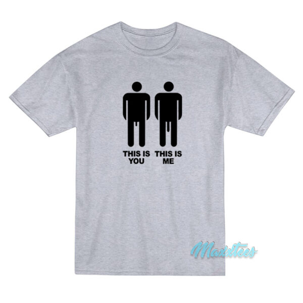 This Is You This Is Me Big Dick T-Shirt
