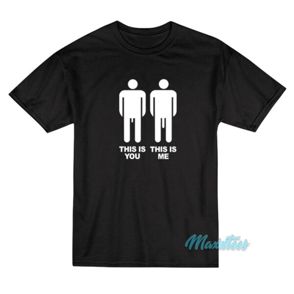 This Is You This Is Me Big Dick T-Shirt