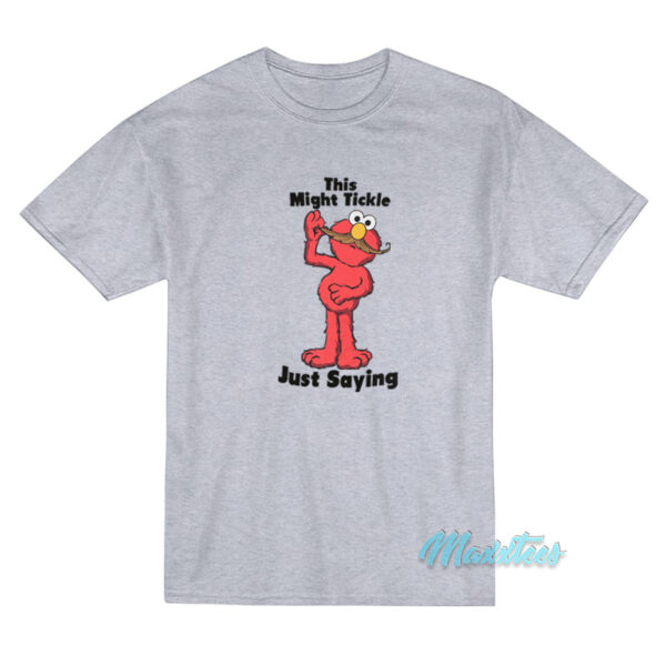 This Might Tickle Elmo Just Saying T-Shirt