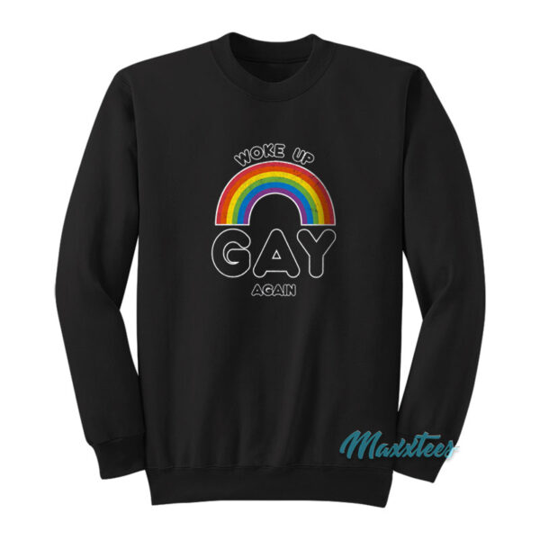 Woke Up Gay Again Pride Sweatshirt