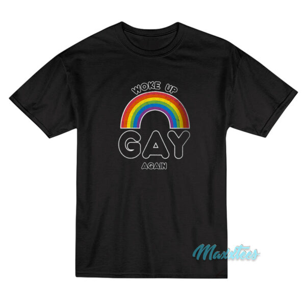 Woke Up Gay Again Pride T-Shirt