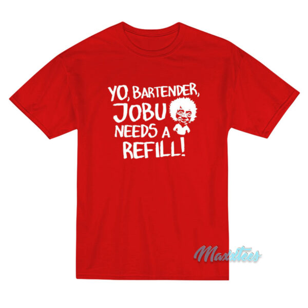Yo Bartender Jobu Needs A Refill T-Shirt