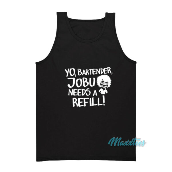 Yo Bartender Jobu Needs A Refill Tank Top