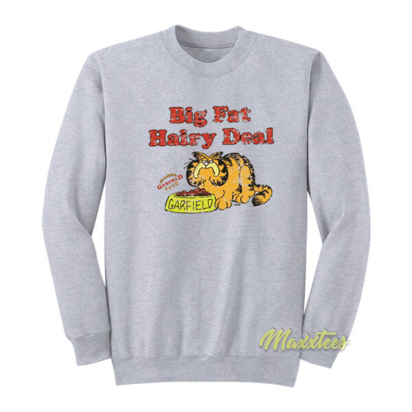 Big Fat Hairy Deal Garfield Sweatshirt