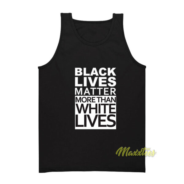 Black Lives Matter More Than White Lives Tank Top