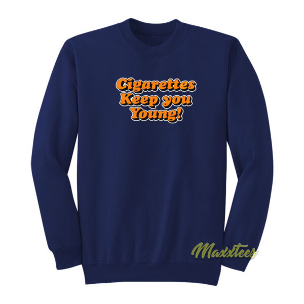 Cigarettes Keep You Young Sweatshirt