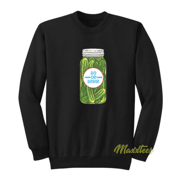 Do or Drink Pickles Sweatshirt