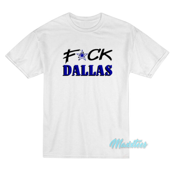 Fuck Dallas T-Shirt
