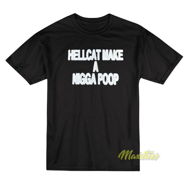 Hellcat Make A Nigga Poop T-Shirt