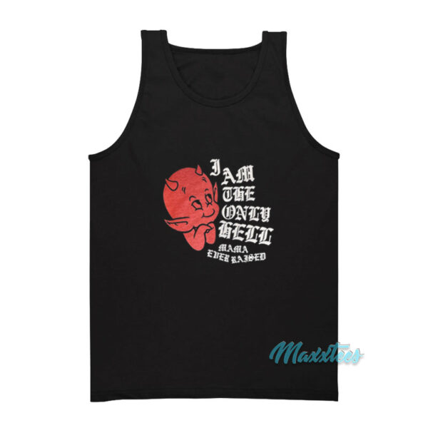 I Am The Only Hell Mama Ever Raised Tank Top