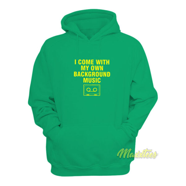 I Come With My Own Background Music Hoodie