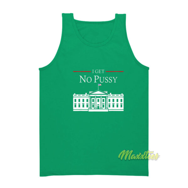 I Get No Pussy White House Tank Top