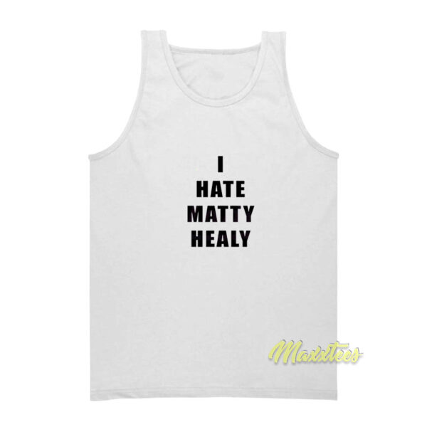 I Hate Matty Healy Tank Top