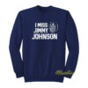 I Miss Jimmy Johnson Sweatshirt