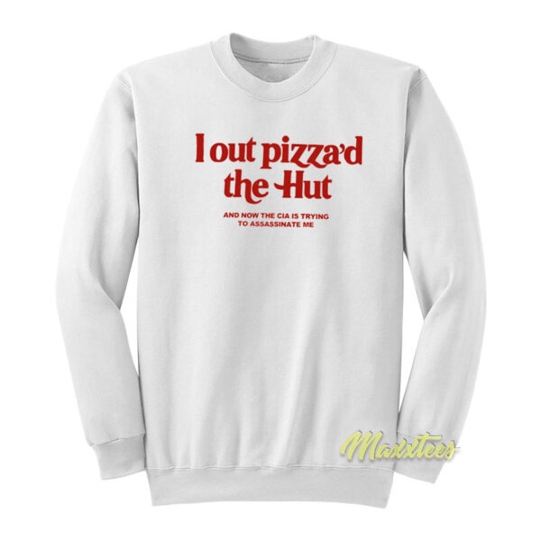 I Out Pizza'd The Hut Sweatshirt