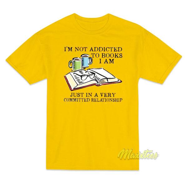 I'm Not Addicted To Books T-Shirt