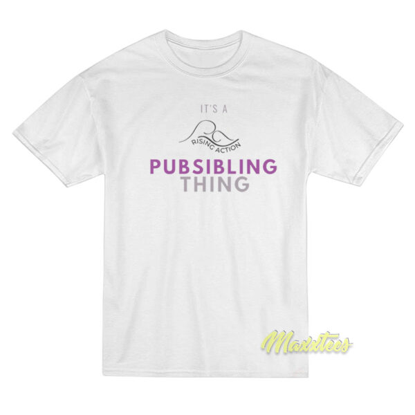 It's A Rising Action Pubsibling Thing T-Shirt