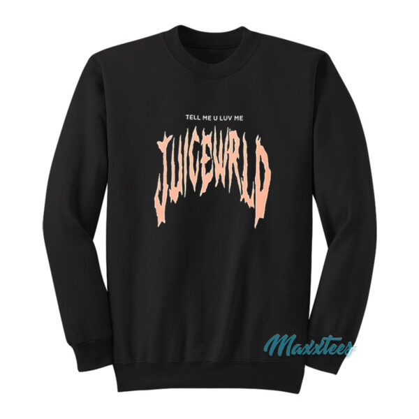 Juice Wrld Tell Me U Luv Me Sweatshirt