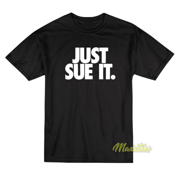Just Sue It T-Shirt