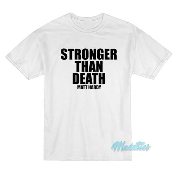 Stronger Than Death Matt Hardy T-Shirt