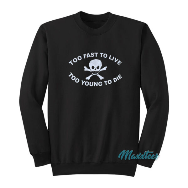 Too Fast To Live Too Young To Die Sweatshirt