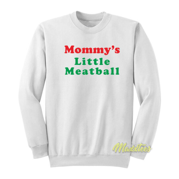 Mommy's Little Meatball Sweatshirt