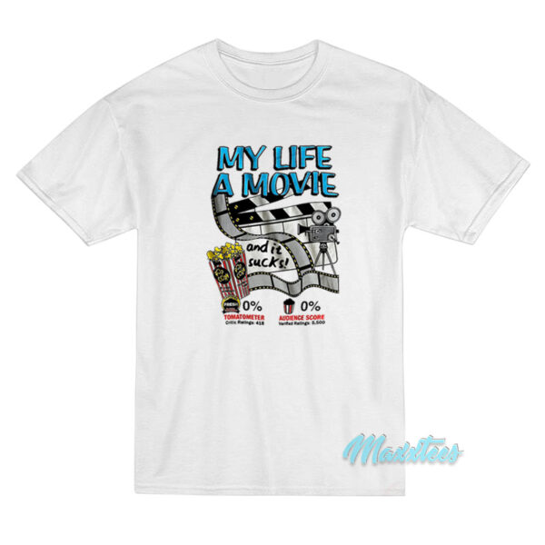 My Life A Movie And It Sucks T-Shirt