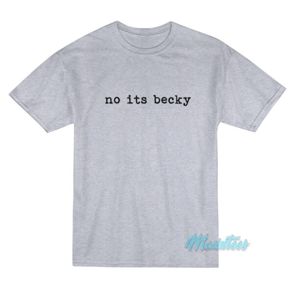 No Its Becky T-Shirt